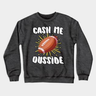 Cash Me Ousside Football Crewneck Sweatshirt